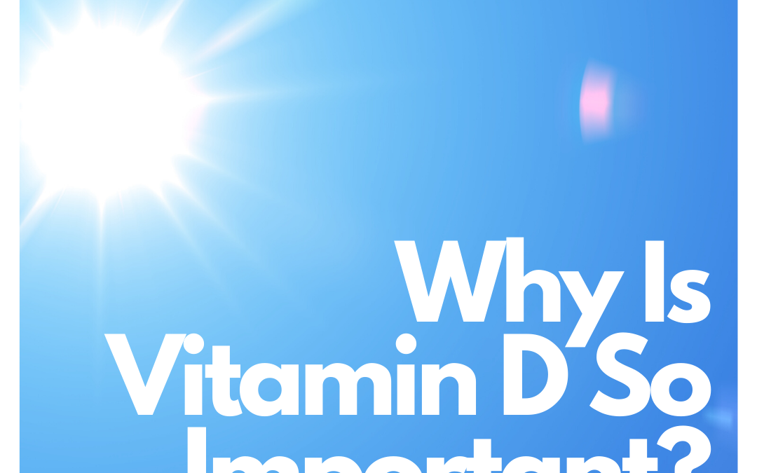 Why Is Vitamin D So Important?